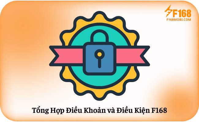 Tong Hop Dieu Khoan va Dieu Kien F168 Tổng Hợp Điều Khoản và Điều Kiện F168