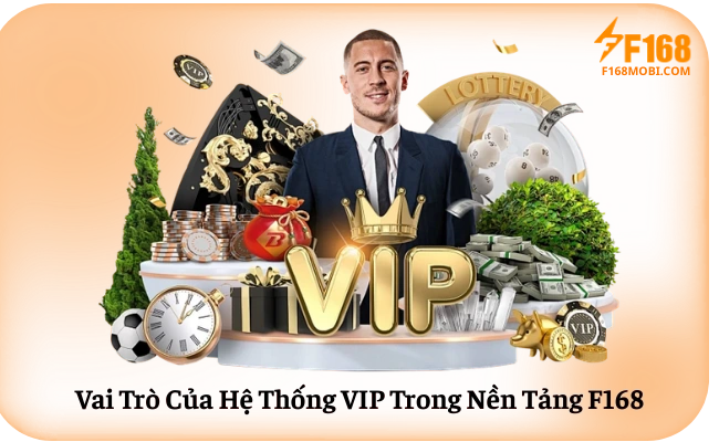 Vai Tro Cua He Thong VIP Trong Nen Tang F168 Vai Trò Của Hệ Thống VIP Trong Nền Tảng F168